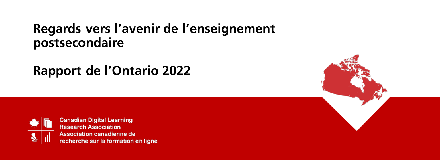 Regards vers l’avenir de l’enseignement postsecondaire Rapport de l’Ontario 2022 Canadian Digital Learning Research Association Association Canadienne de recherche sur la formation en ligne